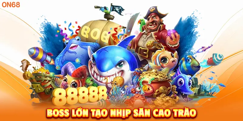 Boss lớn tạo nhịp săn cao trào.