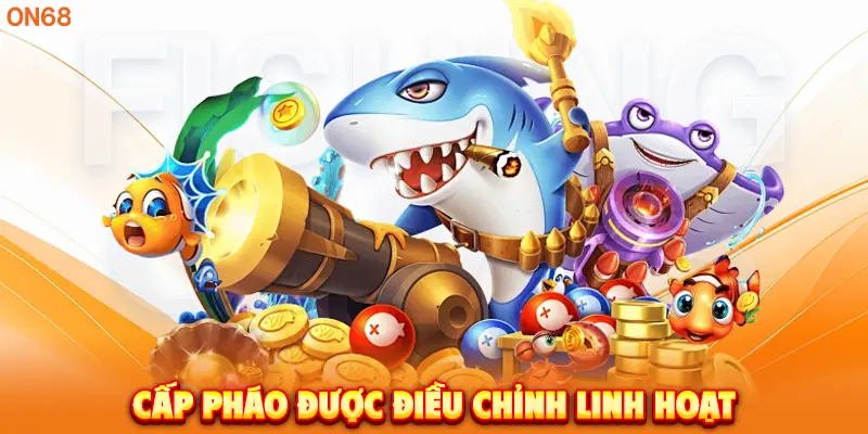 Cấp pháo được điều chỉnh linh hoạt.