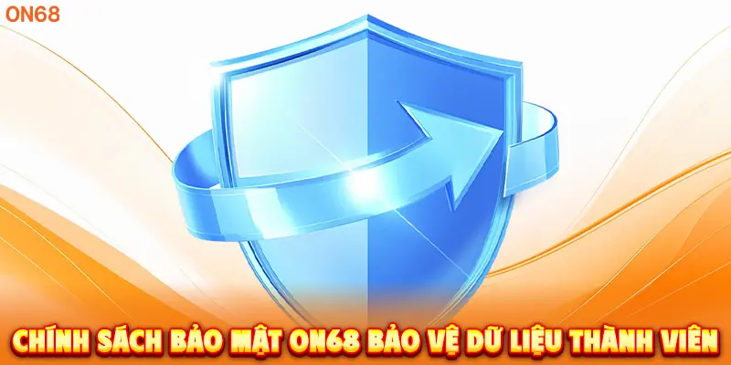 Chính Sách Bảo Mật ON68 bảo vệ dữ liệu thành viên.