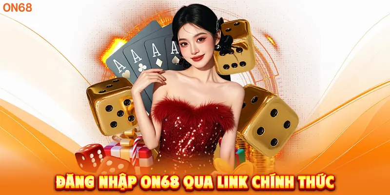 Đăng Nhập ON68 qua link chính thức.