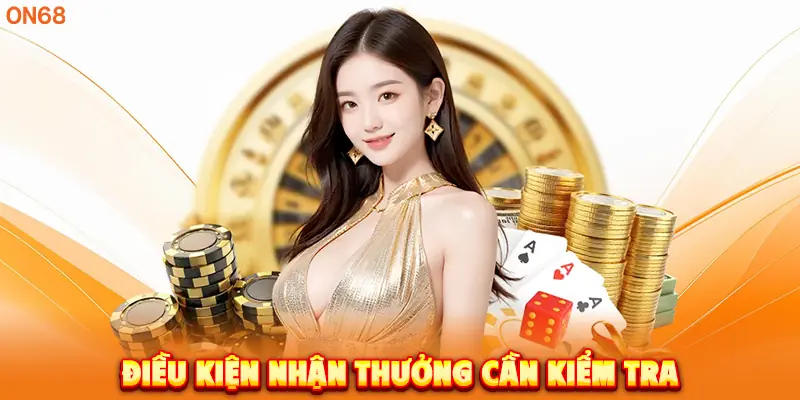 Điều kiện nhận thưởng cần kiểm tra.