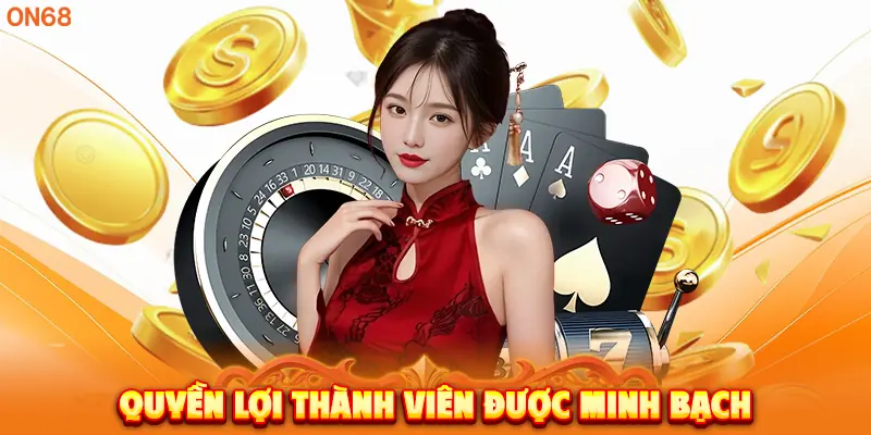 Quyền lợi thành viên được minh bạch.