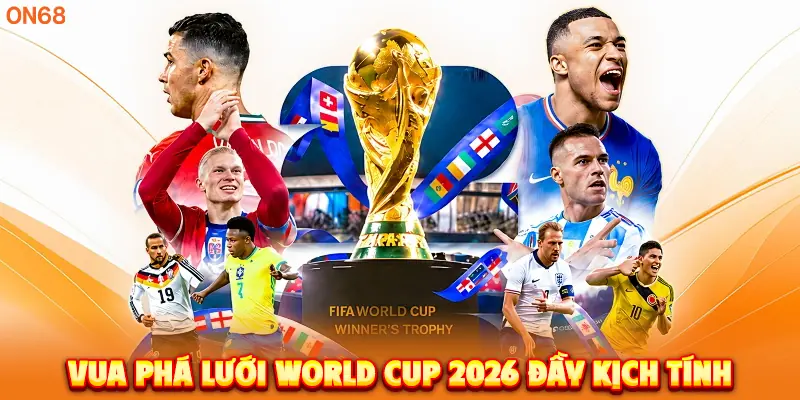 Vua Phá Lưới World Cup 2026 đầy kịch tính. 